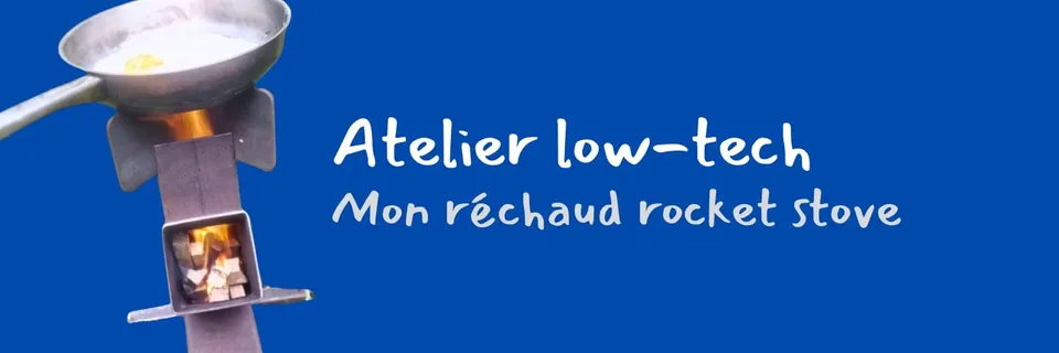 Low-tech: réchaud rocket stove et travail du métal